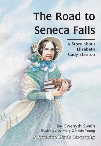 The Road to Seneca Falls (A Story about Elizabeth Cady Stanton) by Gwenyth Swain, Mary O'Keefe Young, 9781575050256