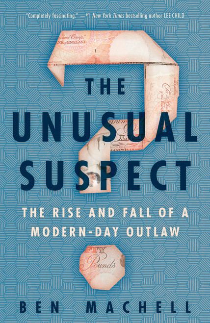 The Unusual Suspect (The Rise and Fall of a Modern-Day Outlaw) - 9780593129234 by Ben Machell, 9780593129234