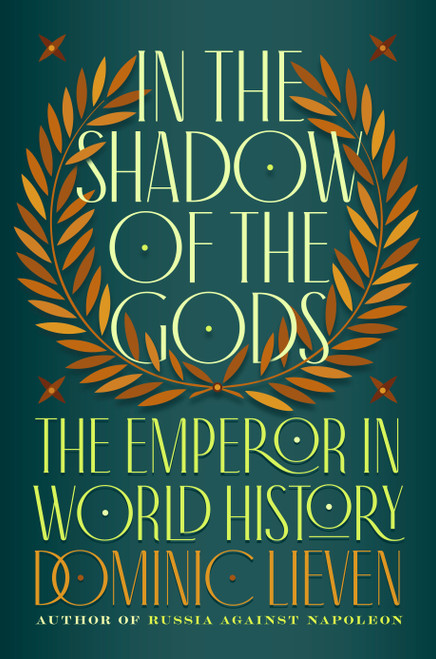 In the Shadow of the Gods (The Emperor in World History) by Dominic Lieven, 9780735222199