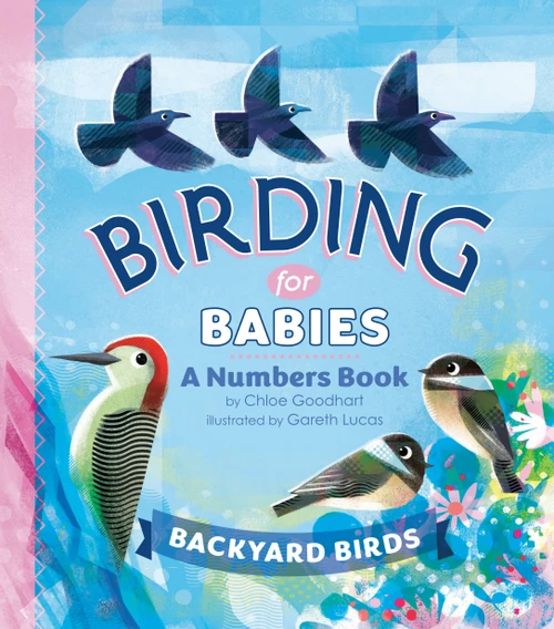 Birding for Babies: Backyard Birds (A Numbers Book) by Chloe Goodhart, Gareth Lucas, 9780593386989