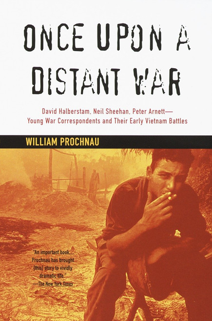 Once Upon a Distant War (David Halberstam, Neil Sheehan, Peter Arnett--Young War Correspondents and Their Early Vietnam Battles) by William Prochnau, 9780679772651