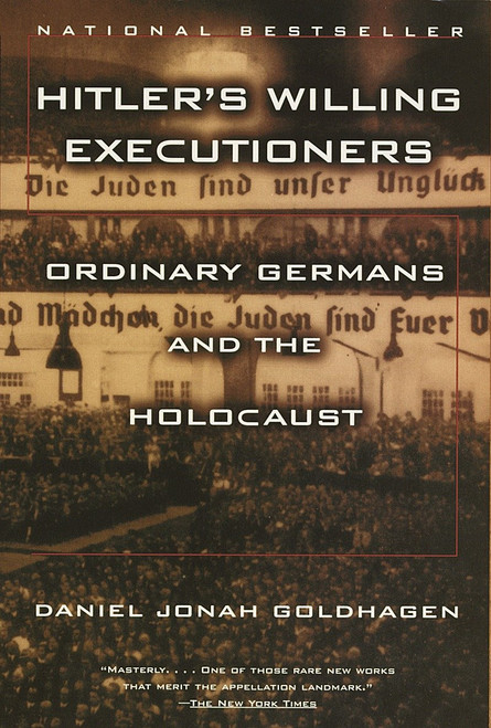 Hitler's Willing Executioners (Ordinary Germans and the Holocaust) by Daniel Jonah Goldhagen, 9780679772682