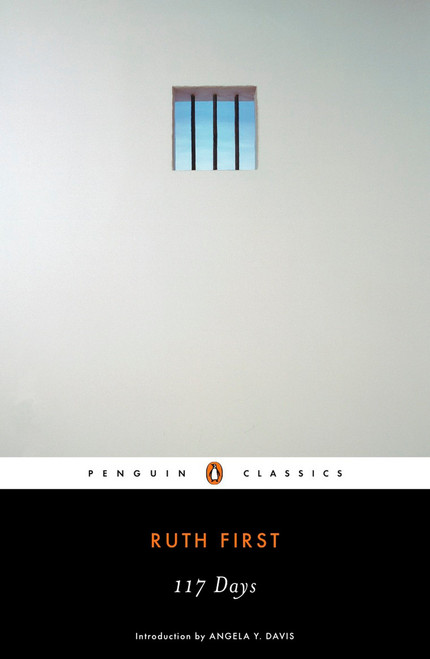 117 Days (An Account of Confinement and Interrogation Under the South African 90-Day Detention Law) by Ruth First, Angela Davis, 9780143105749