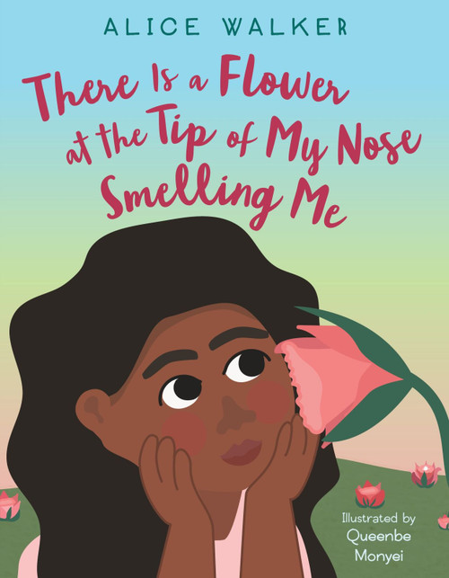 There Is a Flower at the Tip of My Nose Smelling Me - 9780063089914 by Alice Walker, Queenbe Monyei, 9780063089914