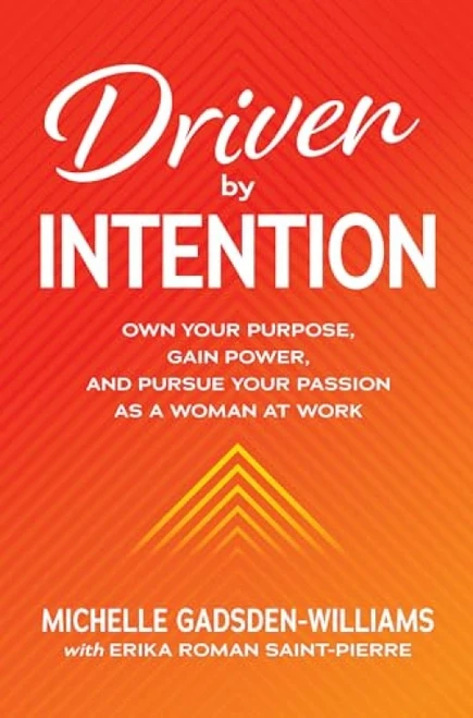 Driven by Intention: Own Your Purpose, Gain Power, and Pursue Your Passion as a Woman at Work by Michelle Gadsden-Williams, 9781260473919
