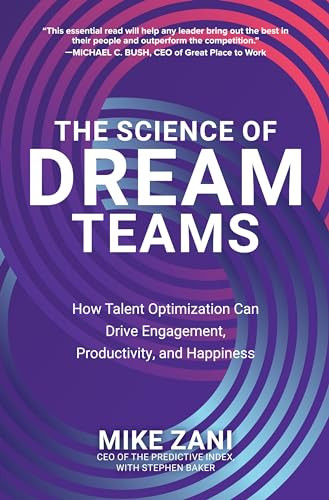 The Science of Dream Teams: How Talent Optimization Can Drive Engagement, Productivity, and Happiness by Mike Zani, 9781260473742