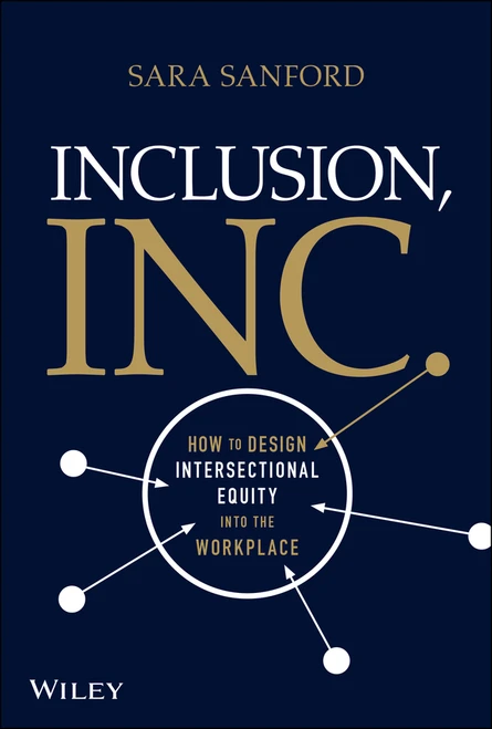 Inclusion, Inc. (How to Design Intersectional Equity into the Workplace) by Sara Sanford, 9781119849766