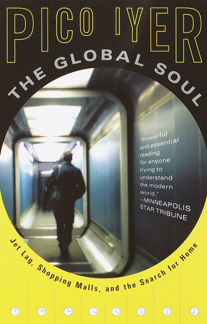The Global Soul (Jet Lag, Shopping Malls, and the Search for Home) by Pico Iyer, 9780679776116