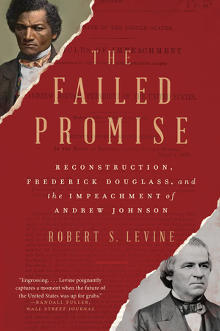 The Failed Promise (Reconstruction, Frederick Douglass, and the Impeachment of Andrew Johnson) - 9781324021797 by Robert S. Levine, 9781324021797