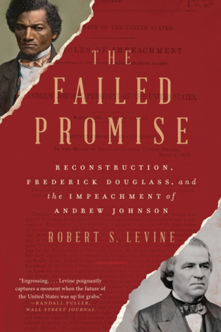 The Failed Promise (Reconstruction, Frederick Douglass, and the Impeachment of Andrew Johnson) - 9781324021797 by Robert S. Levine