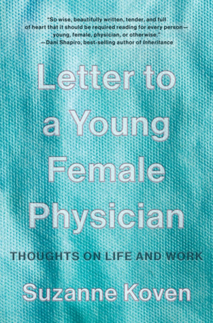 Letter to a Young Female Physician (Thoughts on Life and Work) - 9781324021902 by Suzanne Koven