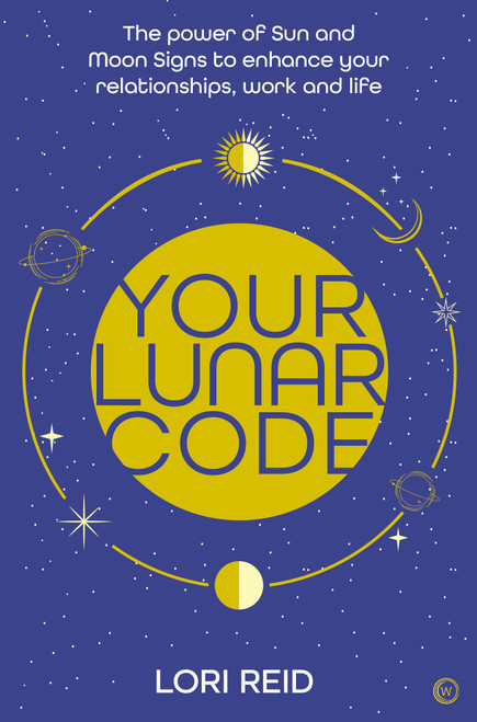 Your Lunar Code (The power of moon and sun signs to enhance your relationships, work and life) by Lori Reid, 9781786786548