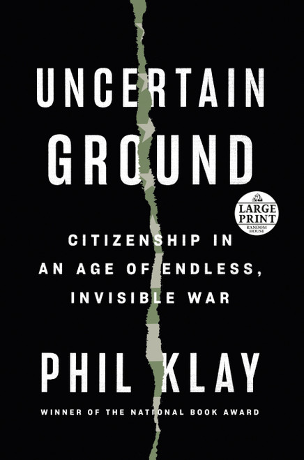 Uncertain Ground (Citizenship in an Age of Endless, Invisible War) - 9780593556412 by Phil Klay, 9780593556412