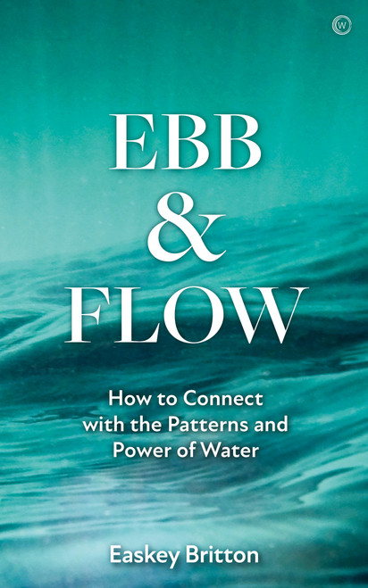 Ebb and Flow (How to Connect with the Patterns and Power of Water) by Easkey Britton, 9781786786463