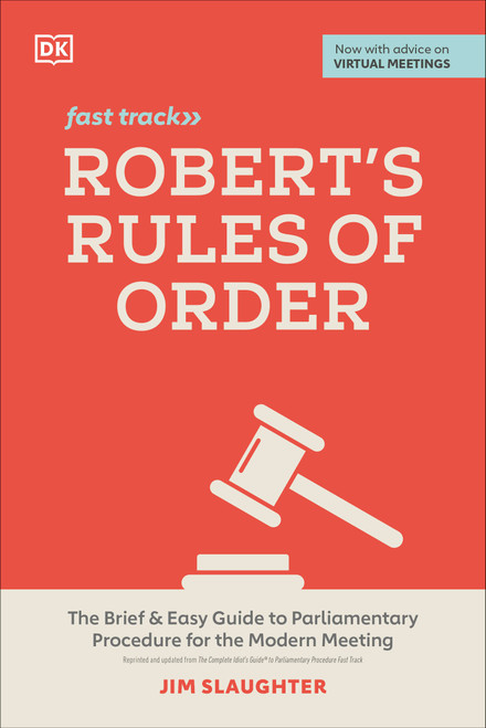 Robert's Rules of Order Fast Track (The Brief and Easy Guide to Parliamentary Procedure for the Modern Meeting) by Jim Slaughter, 9780744056976