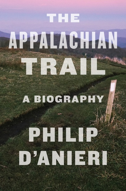 The Appalachian Trail (A Biography) - 9780358697404 by Philip D'Anieri, 9780358697404