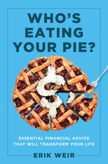Who's Eating Your Pie? (Essential Financial Advice that Will Transform Your Life) by Erik Weir, 9781637630556