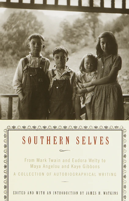 Southern Selves (From Mark Twain and Eudora Welty to Maya Angelou and Kaye Gibbons A Collection of Autobiographical Writing) by James Watkins, 9780679781035