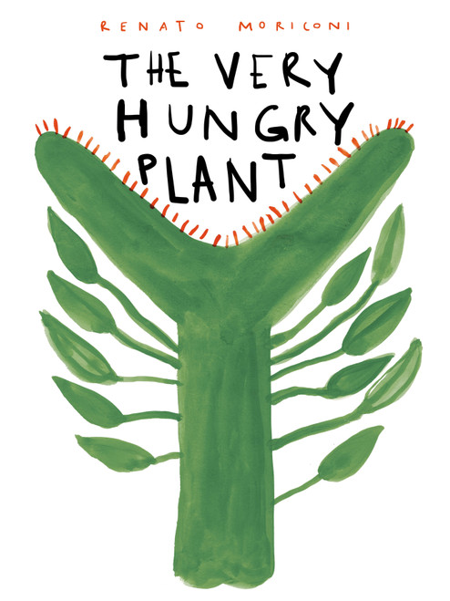 The Very Hungry Plant by Renato Moriconi, 9780802855763