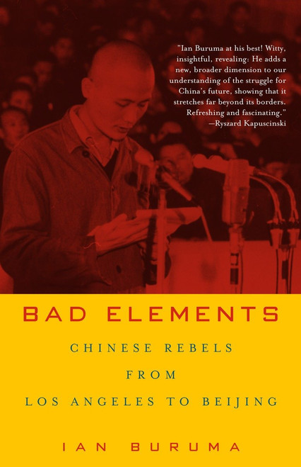 Bad Elements (Chinese Rebels from Los Angeles to Beijing) by Ian Buruma, 9780679781363