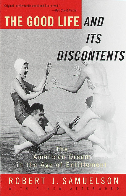 The Good Life and Its Discontents (The American Dream in the Age of Entitlement) by Robert J. Samuelson, 9780679781523