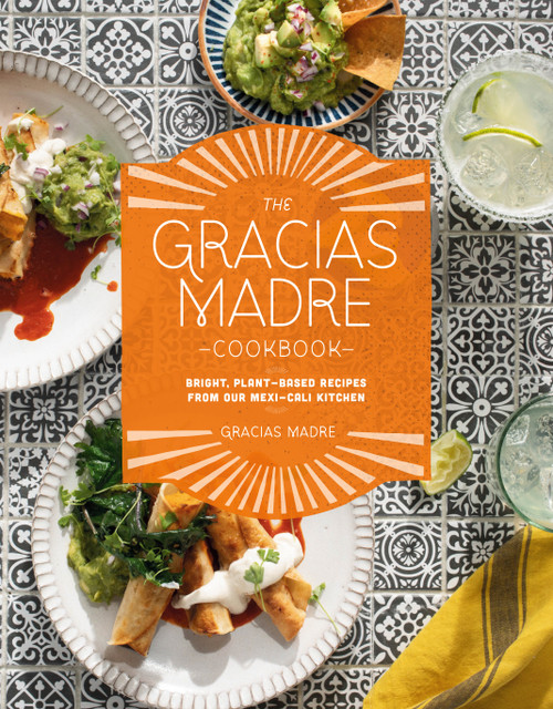 The Gracias Madre Cookbook (Bright, Plant-Based Recipes from Our Mexi-Cali Kitchen) by Gracias Madre, 9780593084229