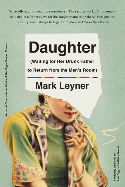 Daughter (Waiting for Her Drunk Father to Return from  the Men's Room) by Mark Leyner, 9780316560474