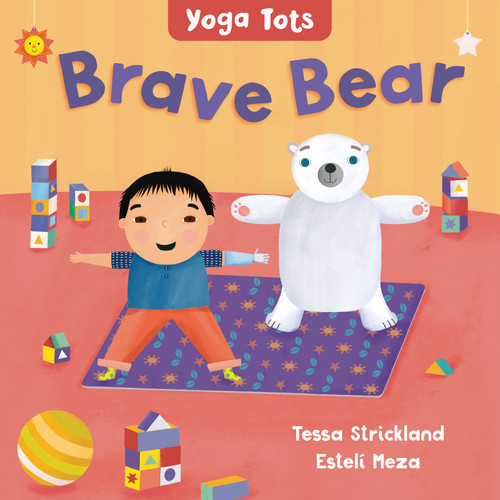 Yoga Tots: Brave Bear by Tessa Strickland, Estelí Meza, 9781646864911