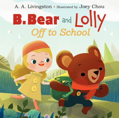 B. Bear and Lolly: Off to School by A. A. Livingston, Joey Chou, 9780062197887