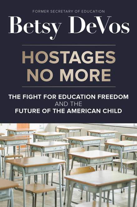 Hostages No More (The Fight for Education Freedom and the Future of the American Child) by Betsy DeVos, 9781546002017