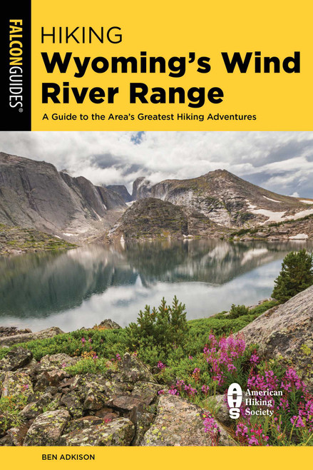 Hiking Wyoming's Wind River Range - 9781493068357 by Ben Adkison, 9781493068357
