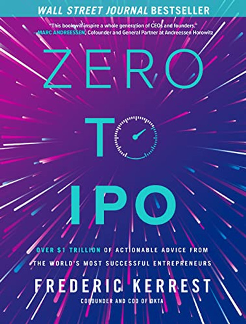 Zero to IPO: Over $1 Trillion of Actionable Advice from the World's Most Successful Entrepreneurs by Frederic Kerrest, 9781264277667
