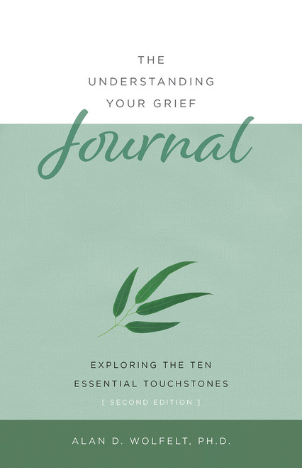 The Understanding Your Grief Journal (Exploring the Ten Essential Touchstones) - 9781617223099 by Alan Wolfelt, 9781617223099