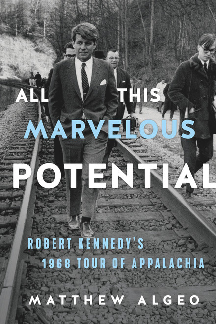All This Marvelous Potential (Robert Kennedy's 1968 Tour of Appalachia) - 9781641605694 by Matthew Algeo, 9781641605694