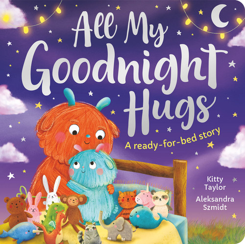 All My Goodnight Hug - A ready-for-bed story by Kitty Taylor, Aleksandra Szmidt, 9781801051118