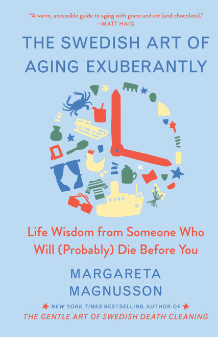 The Swedish Art of Aging Exuberantly (Life Wisdom from Someone Who Will (Probably) Die Before You) by Margareta Magnusson, 9781982196622