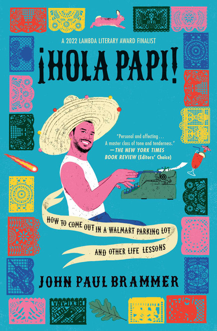 Hola Papi (How to Come Out in a Walmart Parking Lot and Other Life Lessons) - 9781982141516 by John Paul Brammer, 9781982141516