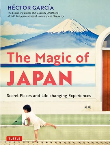 The Magic of Japan (Secret Places and Life-Changing Experiences (With 475 Color Photos)) by Hector Garcia, 9784805316528