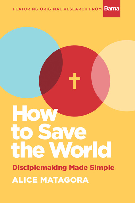 How to Save the World (Disciplemaking Made Simple) by Alice Matagora, 9781641584654