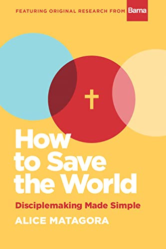 How to Save the World (Disciplemaking Made Simple) by Alice Matagora, 9781641584654