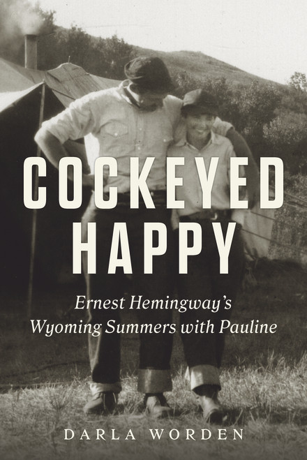 Cockeyed Happy (Ernest Hemingway's Wyoming Summers with Pauline) by Darla Worden, 9781641603676