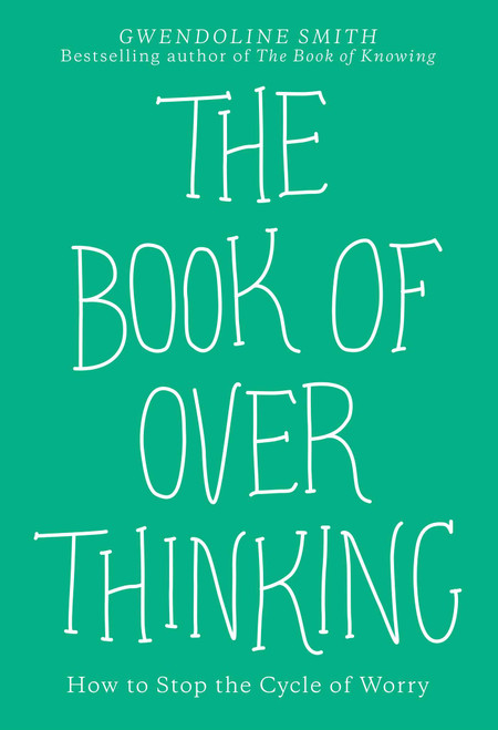 The Book of Overthinking (How to Stop the Cycle of Worry) by Gwendoline Smith, 9781524868468