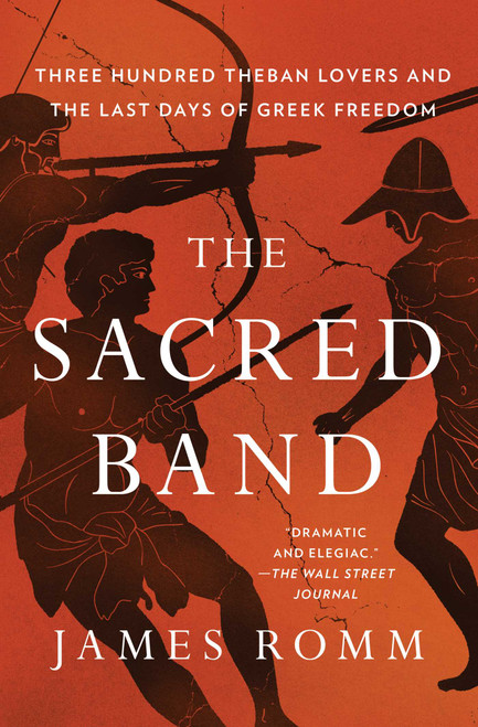 The Sacred Band (Three Hundred Theban Lovers and the Last Days of Greek Freedom) - 9781501198021 by James Romm, 9781501198021