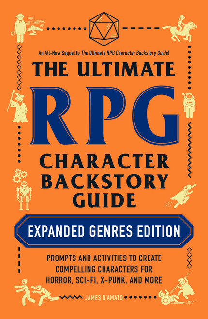 The Ultimate RPG Character Backstory Guide: Expanded Genres Edition by James D'Amato, 9781507217917