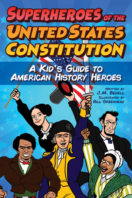 Superheroes of the United States Constitution (A Kid's Guide to American History Heroes) by J.M. Bedell, Bill Greenhead, 9781510767775