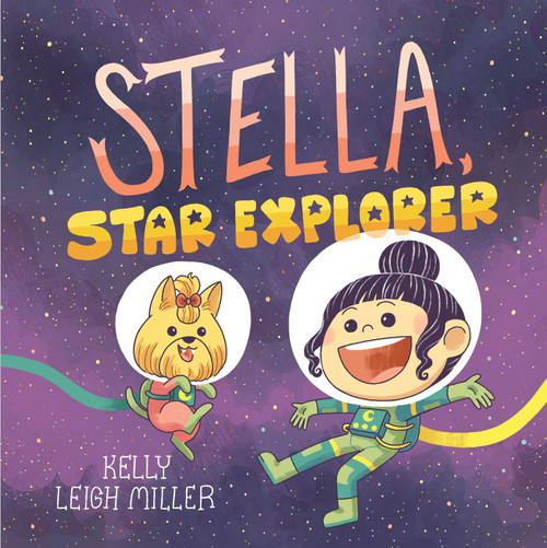 Stella, Star Explorer by Kelly Leigh Miller, Kelly Leigh Miller, 9781534497672