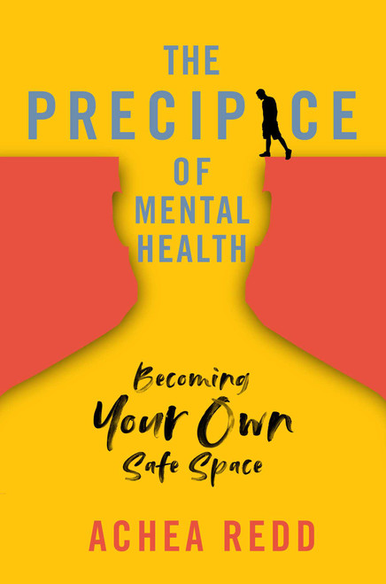 The Precipice of Mental Health (Becoming Your Own Safe Space) by Achea Redd, 9781637630617