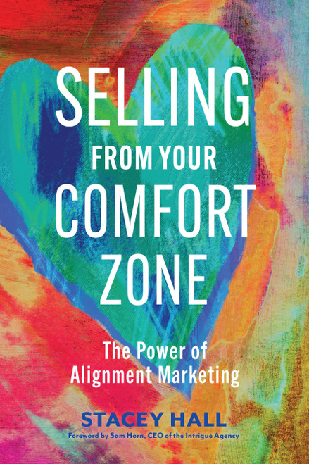 Selling from Your Comfort Zone (The Power of Alignment Marketing) by Stacey Hall, Sam Horn, 9781523001620
