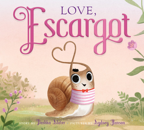 Love, Escargot by Dashka Slater, Sydney Hanson, 9780374314262