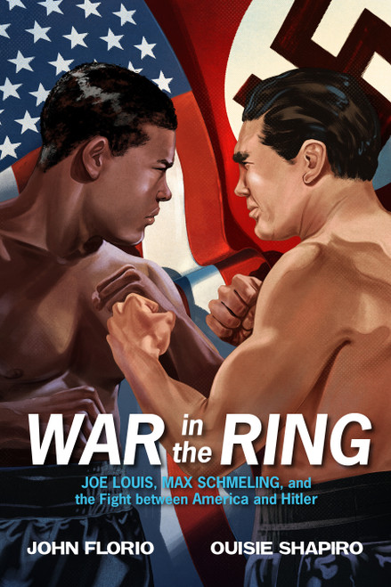 War in the Ring (Joe Louis, Max Schmeling, and the Fight between America and Hitler) - 9781250791924 by John Florio, Ouisie Shapiro, 9781250791924